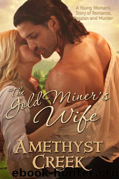 The Gold Miner's Wife: A Young Woman's Story of Romance, Passion and Murder by Creek Amethyst
