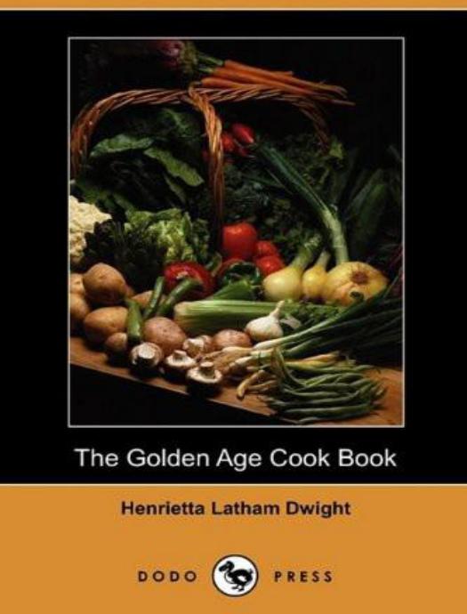 The Golden Age Cook Book by Henrietta Latham Dwight