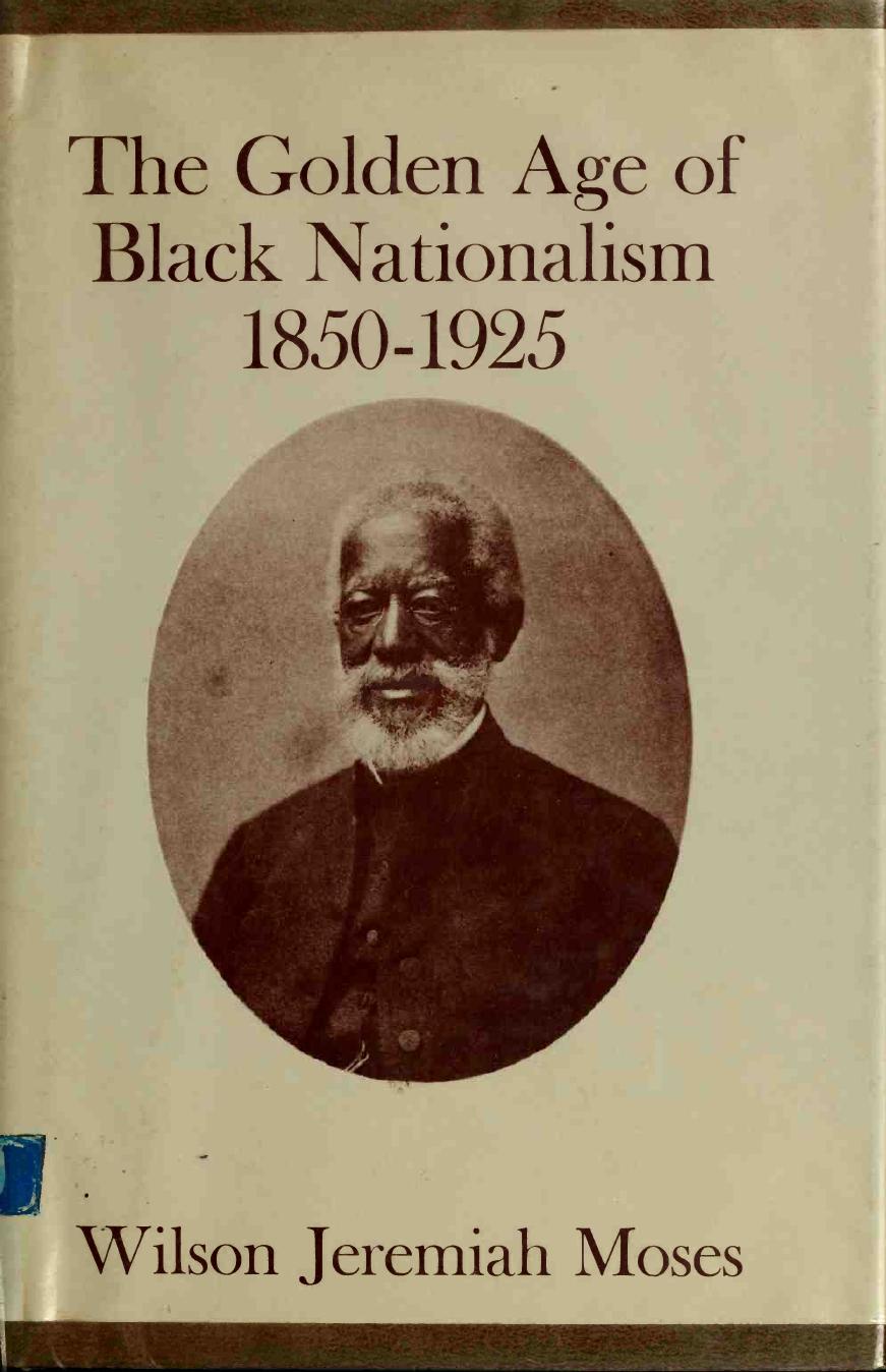 The Golden Age of Black Nationalism, 1850-1925 by Wilson Jeremiah Moses