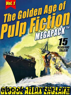 The Golden Age of Pulp Fiction Megapack, Volume 1 by George Allan England