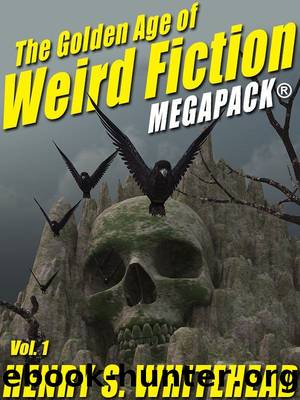 The Golden Age of Weird Fiction MEGAPACKÂ®, Vol. 1: Henry S. Whitehead by Henry S. Whitehead & H.P. Lovecraft