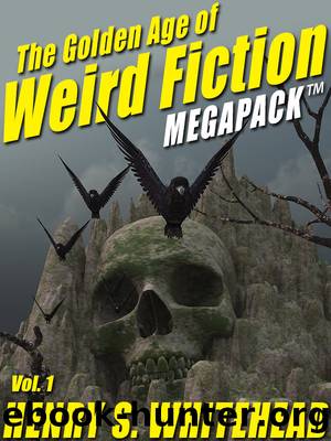The Golden Age of Weird Fiction Megapack, Volume 1 by Henry S. Whitehead & H.P. Lovecraft
