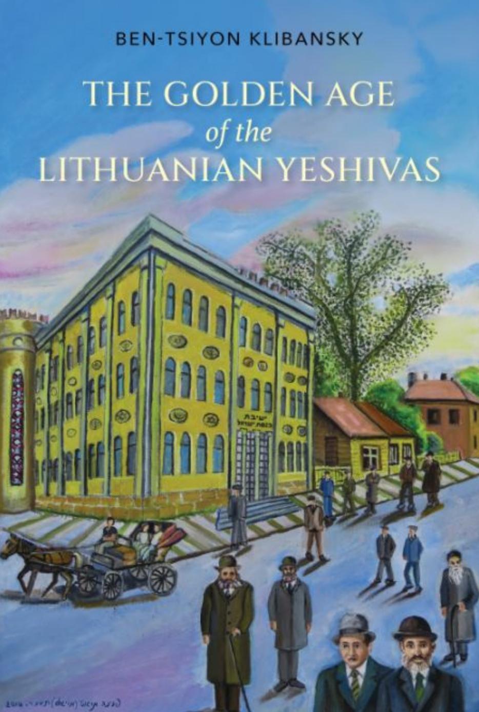 The Golden Age of the Lithuanian Yeshivas by Ben-Tsiyon Klibansky
