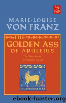 The Golden Ass of Apuleius_The Liberation of the Feminine in Man by Marie-Louise von Franz