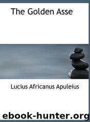 The Golden Asse by Lucius Africanus Apuleius