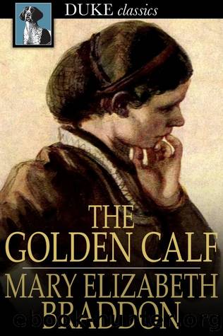 The Golden Calf by Mary Elizabeth Braddon