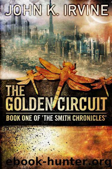 The Golden Circuit (The Smith Chronicles) by John K. Irvine