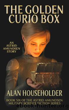 The Golden Curio Box (Astrid Amundsen Military Science Fiction Series Book 6) by Alan Householder