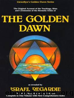 The Golden Dawn: The Original Account of the Teachings, Rites & Ceremonies of the Hermetic Order (Llewellyn's Golden Dawn) by Israel Regardie