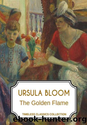The Golden Flame (Timeless Classics Collection) by Ursula Bloom