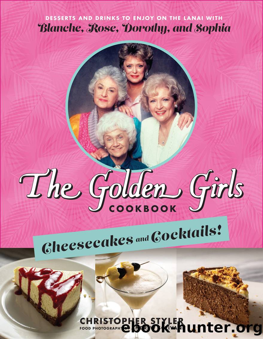 The Golden Girls Cookbook: Cheesecakes and Cocktails! by Christopher Styler