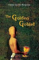 The Golden Goblet by Eloise Jarvis McGraw