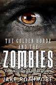 The Golden Horde and the Zombies (Zombie Conflict Series Book 1) by Jake Rothmore