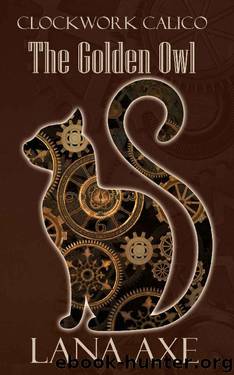The Golden Owl (Clockwork Calico Book 1) by Lana Axe