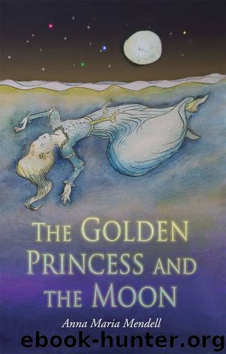 The Golden Princess and the Moon by Anna Mendell