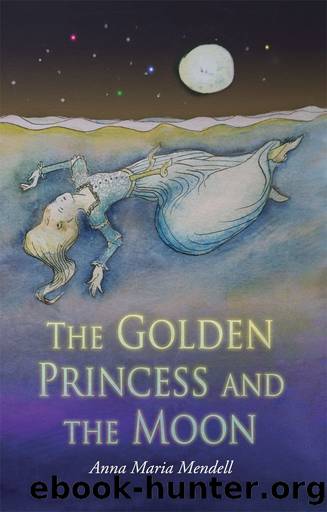 The Golden Princess and the Moon: A Retelling of the Fairy Tale Sleeping Beauty by Anna Mendell