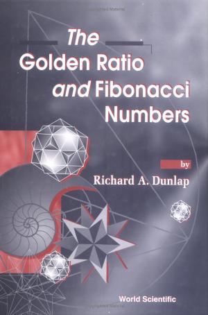 The Golden Ratio and Fibonacci Numbers by by Richard A. Dunlap
