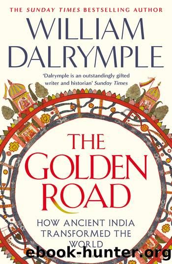 The Golden Road: How Ancient India Transformed the World by William Dalrymple