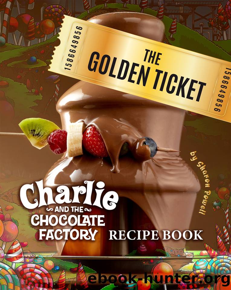 The Golden Ticket: Charlie and the Chocolate Factory Recipe Book by Sharon Powell