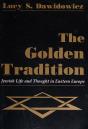 The Golden Tradition: Jewish Life and Thought in Eastern Europe by Lucy S. Dawidowicz