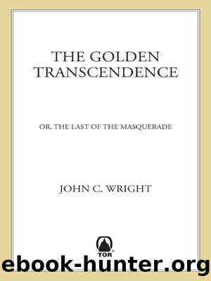The Golden Transcendence: Or, The Last of the Masquerade (The Golden Age Book 3) by John C. Wright