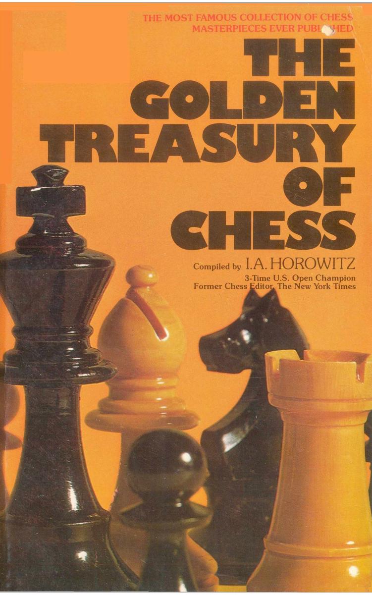 The Golden Treasury of Chess by I. A. Horowitz