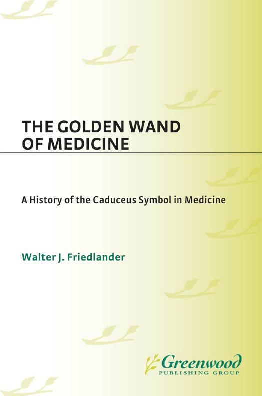 The Golden Wand of Medicine: a History of the Caduceus Symbol in Medicine by Friedlander Walter J