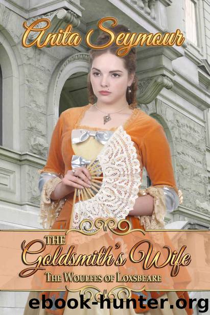 The Goldsmith's Wife (The Woulfes of Loxsbeare Book 2) by Anita Seymour