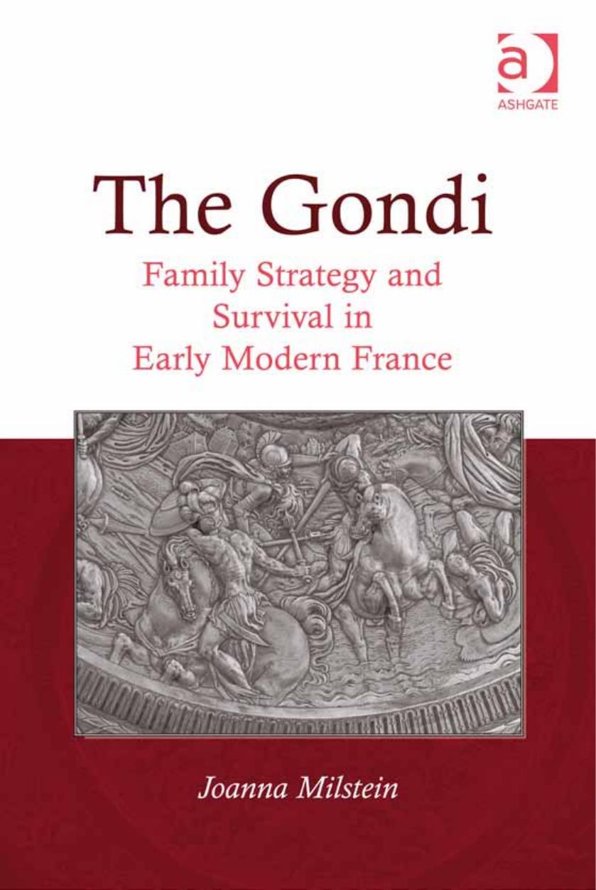 The Gondi: Family Strategy and Survival in Early Modern France by Joanna Milstein
