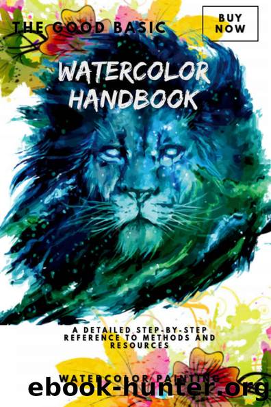 The Good Basic Watercolor Handbook: A Detailed Step-by-Step Reference To Methods And Resources by Sasaway Emiodul