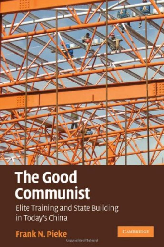 The Good Communist: Elite Training and State Building in Today's China by Frank N. Pieke