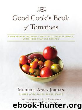 The Good Cook's Book of Tomatoes: A New World Discovery and Its Old World Impact, with more than 150 recipes by Michele Anna Jordan