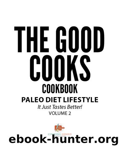 The Good Cooks Cookbook: Paleo Diet Lifestyle - It Just Tastes Better! Volume 2 by Cooking Genius