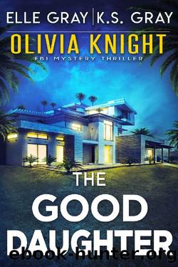 The Good Daughter (Olivia Knight FBI Mystery Thriller Book 7) by Elle Gray & K.S. Gray