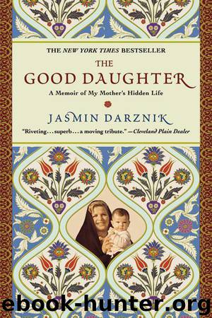 The Good Daughter: A Memoir of My Mother's Hidden Life by Darznik Jasmin