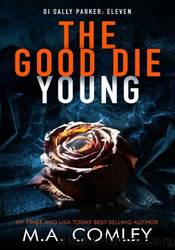 The Good Die Young (DI Sally Parker Book 11) by M.A. Comley