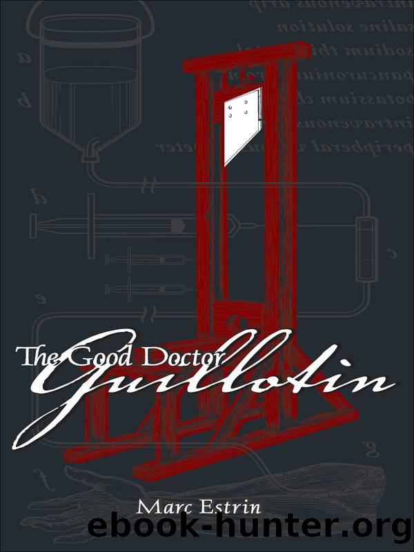 The Good Doctor Guillotin by Marc Estrin
