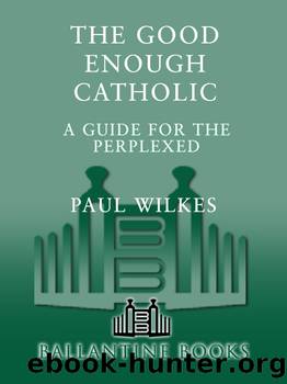 The Good Enough Catholic by Paul Wilkes