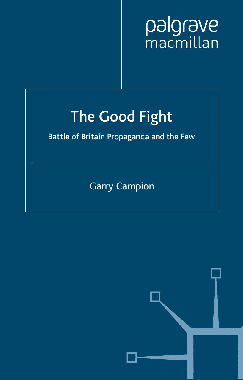 The Good Fight Battle of Britain Wartime Propaganda and The Few by Unknown