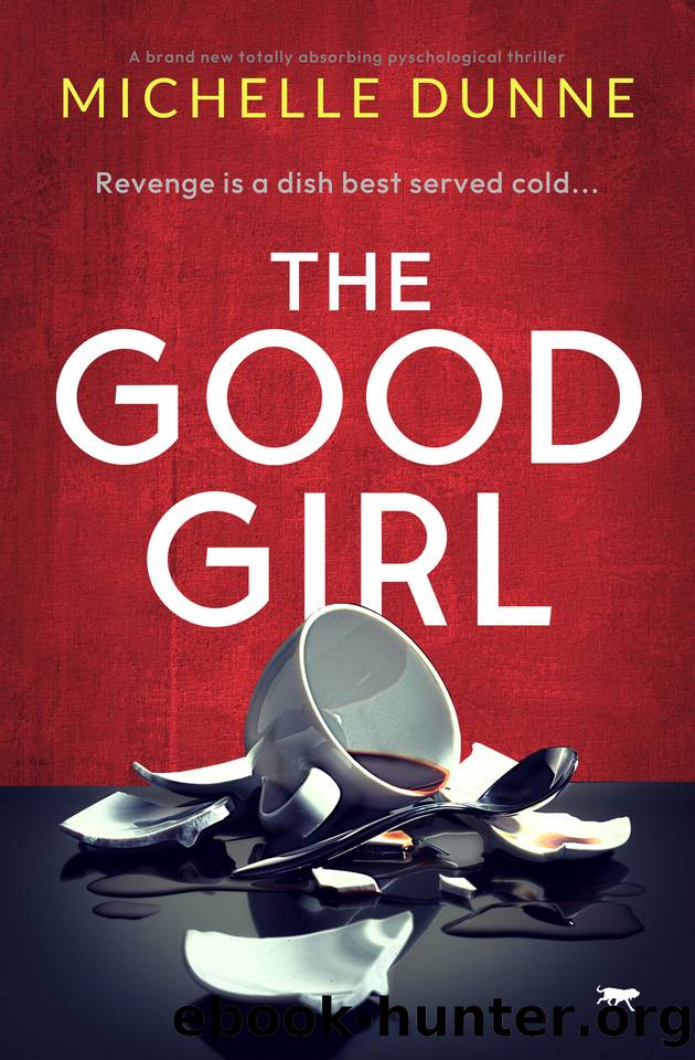 The Good Girl: A brand new totally absorbing psychological thriller by Michelle Dunne