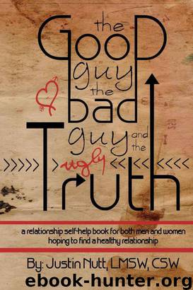 The Good Guy, the Bad Guy, and the Ugly Truth: A Relationship Self-Help Book for Both Men and Women Hoping to Find Healthy Relationships by Lmsw Csw Justin Nutt