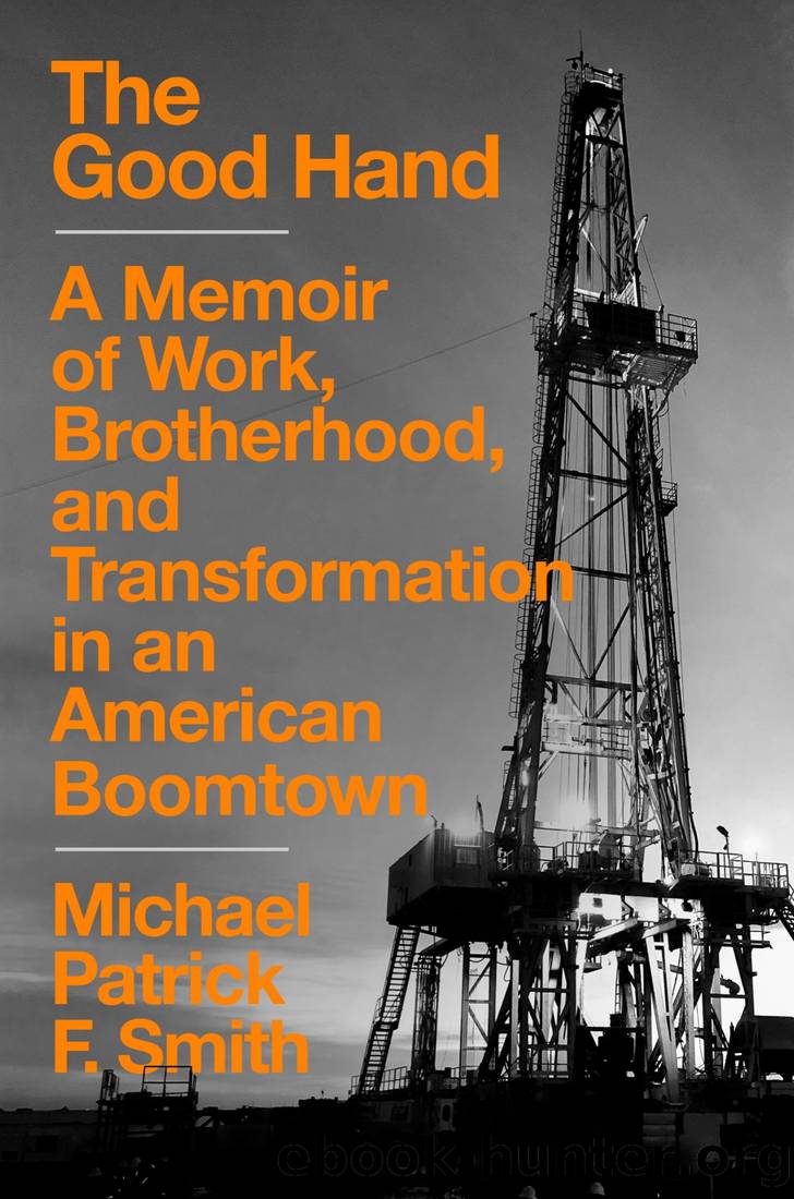 The Good Hand: A Memoir of Work, Brotherhood and Transformation in an American Boomtown by Michael Patrick F. Smith