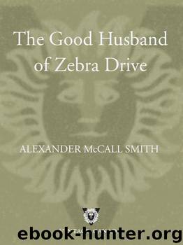 The Good Husband of Zebra Drive by Alexander Mccall Smith