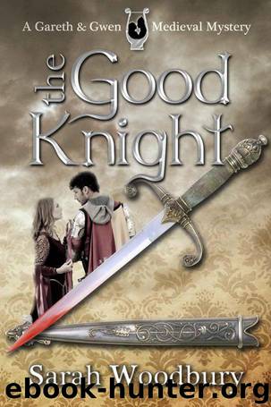 The Good Knight (A Gareth and Gwen Medieval Mystery) by Woodbury Sarah