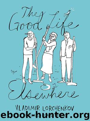 The Good Life Elsewhere by Vladimir Lorchenkov
