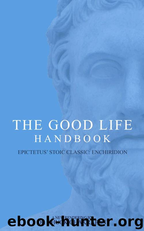 The Good Life Handbook: Epictetus' Stoic Classic Enchiridion by Epictetus