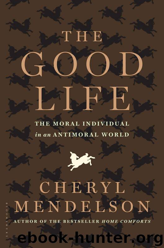The Good Life: The Moral Individual in an Antimoral World by Mendelson Cheryl