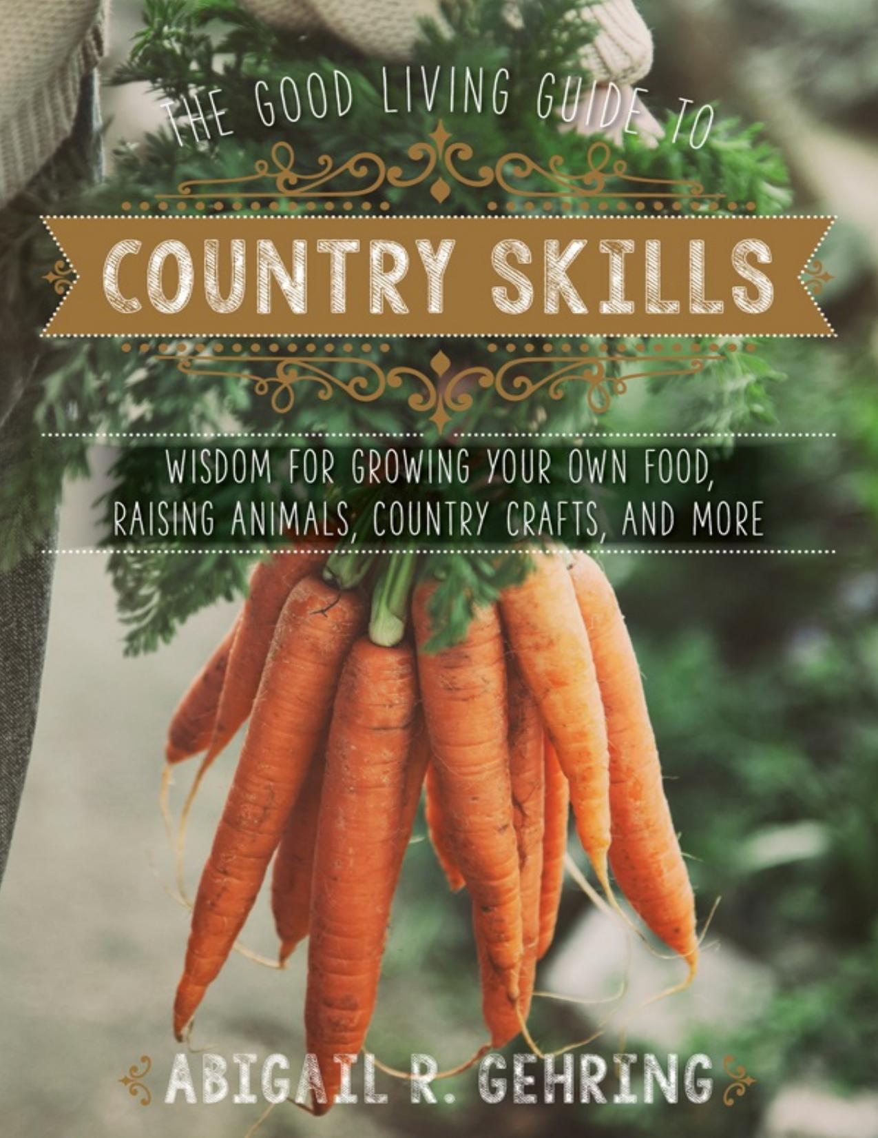 The Good Living Guide to Country Skills by Abigail R. Gehring