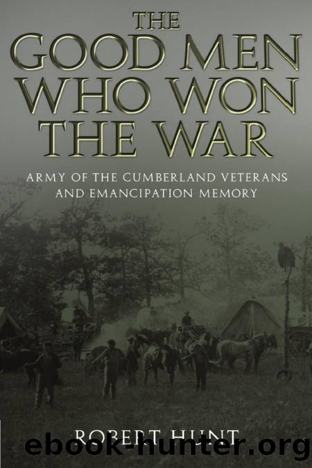 The Good Men Who Won the War : Army of the Cumberland Veterans and Emancipation Memory by Robert E. Hunt
