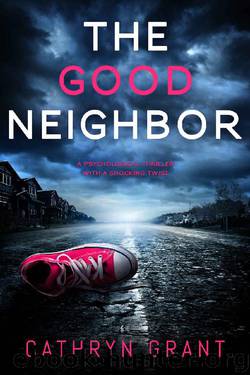 The Good Neighbor: A psychological thriller with a shocking twist by Cathryn Grant